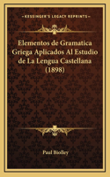 Elementos de Gramatica Griega Aplicados Al Estudio de La Lengua Castellana (1898)