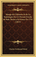 Abrege de L'Histoire Et de La Statistique Du CI-Devant Eveche de Bale, Reuni a la France En 1793 (1813)