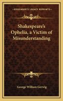 Shakespeare's Ophelia, a Victim of Misunderstanding