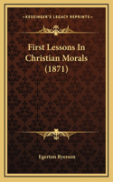 First Lessons In Christian Morals (1871)