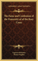 The Fame and Confession of the Fraternity of of the Rosy Cross: (English)