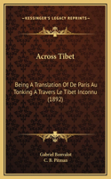 Across Tibet: Being A Translation Of De Paris Au Tonking A Travers Le Tibet Inconnu (1892)