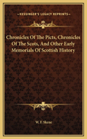 Chronicles Of The Picts, Chronicles Of The Scots, And Other Early Memorials Of Scottish History