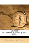 Oration Delivered...Boston...July 4, 1876 ..