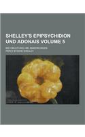 Shelley's Epipsychidion Und Adonais; Mid Einleitung Und Anmerkungen Volume 5