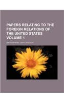 Papers Relating to the Foreign Relations of the United States Volume 1