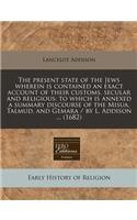 The Present State of the Jews Wherein Is Contained an Exact Account of Their Customs, Secular and Religious