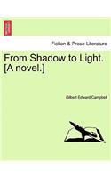 From Shadow to Light. [A Novel.]