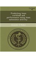 Predicting Team Workload and Performance Using Team Autonomic Activity