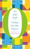 O's Little Guide to Finding Your True Purpose: (2 O's Little Books/Guides)