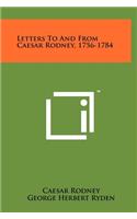 Letters To And From Caesar Rodney, 1756-1784