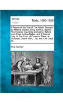 A Report of the Trial of the Action, Brought by Messrs. Severn, King, and Co. Against the Imperial Insurance Company: Before Lord Chief Justice Dallas, and a Special Jury. in the Court of Common Pleas, at Guildhall, on the 11th, 12th, and 13th Days Of...(English)