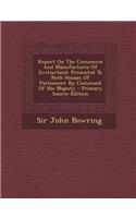 Report on the Commerce and Manufactures of Switzerland: Presented to Both Houses of Parliament by Command of His Majesty: Presented to Both Houses of Parliament by Command of His Majesty