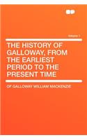 The History of Galloway, from the Earliest Period to the Present Time Volume 1