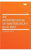An Interpretation of Maeterlinck's Blue Bird