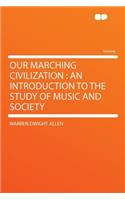 Our Marching Civilization: An Introduction to the Study of Music and Society