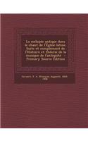 La Melopee Antique Dans Le Chant de L'Eglise Latine. Suite Et Complement de L'Histoire Et Theorie de la Musique de L'Antiquite - Primary Source Edition