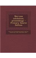 Nervous Inhibition, Proceedings - Primary Source Edition