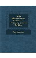 ACTA Mathematica, Volume 2 - Primary Source Edition