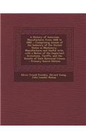 A History of American Manufactures from 1608 to 1860...: Comprising Annals of the Industry of the United States in Machinery, Manufactures and Usefu