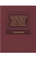 The General Stud-Book, Containing Pedigrees of Race Horses, &C. &C. from the Earliest Accounts to the Year ... Inclusive, Volume 7 - Primary Source Ed