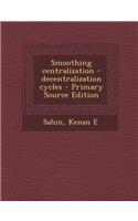Smoothing Centralization - Decentralization Cycles
