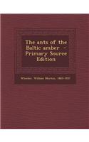 The Ants of the Baltic Amber