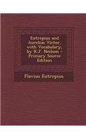 Eutropius and Aurelius Victor, with Vocabulary, by R.J. Neilson - Primary Source Edition