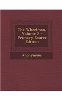 The Wheelman, Volume 2 - Primary Source Edition