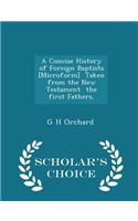 A Concise History of Foreign Baptists [microform] Taken from the New Testament the First Fathers, - Scholar's Choice Edition