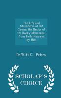 The Life and Adventures of Kit Carson; The Nestor of the Rocky Mountains- From Facts Narrated by Him - Scholar's Choice Edition