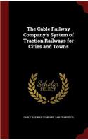 The Cable Railway Company's System of Traction Railways for Cities and Towns