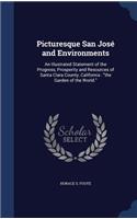 Picturesque San José and Environments: An Illustrated Statement of the Progress, Prosperity and Resources of Santa Clara County, California: the Garden of the World.