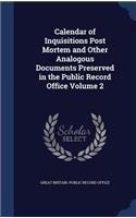 Calendar of Inquisitions Post Mortem and Other Analogous Documents Preserved in the Public Record Office Volume 2