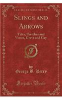 Slings and Arrows: Tales, Sketches and Verses, Grave and Gay (Classic Reprint)