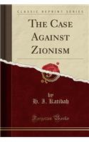 The Case Against Zionism (Classic Reprint)