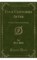 Four Centuries After: Or How I Discovered Europe (Classic Reprint)