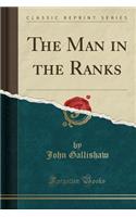 The Man in the Ranks (Classic Reprint)