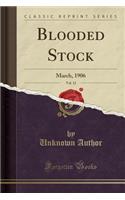 Blooded Stock, Vol. 12: March, 1906 (Classic Reprint): March, 1906 (Classic Reprint)