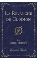 La Revanche de Clodion (Classic Reprint): (French)