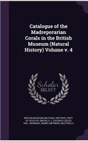 Catalogue of the Madreporarian Corals in the British Museum (Natural History) Volume v. 4