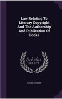 Law Relating To Literary Copyright And The Authorship And Publication Of Books