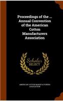 Proceedings of the ... Annual Convention of the American Cotton Manufacturers Association