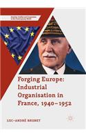 Forging Europe: Industrial Organisation in France, 1940-1952