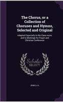 The Chorus, or a Collection of Choruses and Hymns, Selected and Original