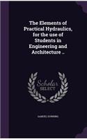 The Elements of Practical Hydraulics, for the use of Students in Engineering and Architecture ..