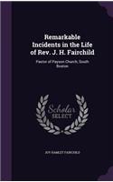 Remarkable Incidents in the Life of Rev. J. H. Fairchild: Pastor of Payson Church, South Boston