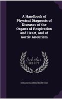 Handbook of Physical Diagnosis of Diseases of the Organs of Respiration and Heart, and of Aortic Aneurism