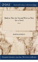 Maids as They Are Not and Wives as They Are: A Novel; Vol. I