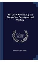 Great Awakening; the Story of the Twenty-second Century